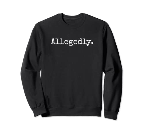 Allegedly   Funny Lawyer Shirt Gift, Funny Lawyer TShirt Sweatshirt
