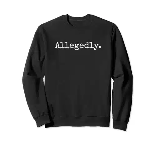 Allegedly   Funny Lawyer Shirt Gift, Funny Lawyer TShirt Sweatshirt