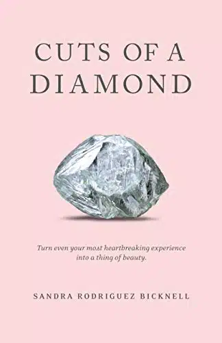 Cuts of a Diamond Turn Even Your Most Heartbreaking Experiences to a Thing of Beauty