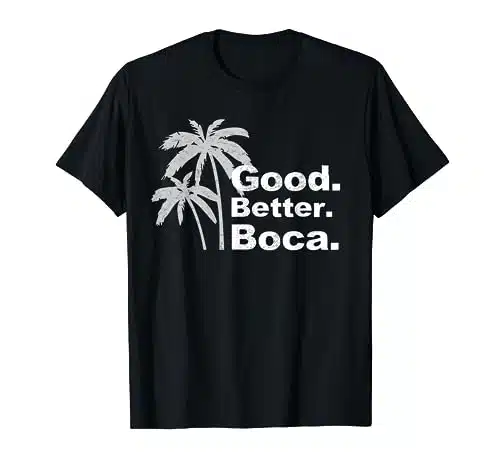 Good. Better. Boca.  Boca Raton FL Tropical Vacation & Gift T Shirt