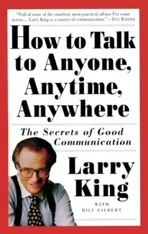 How to Talk to Anyone, Anytime, Anywhere The Secrets of Good Communication