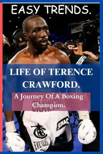 LIFE OF TERENCE CRAWFORD A Journey Of A Boxing Champion.