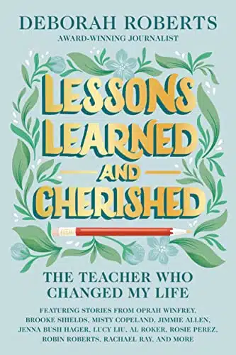 Lessons Learned and Cherished The Teacher Who Changed My Life
