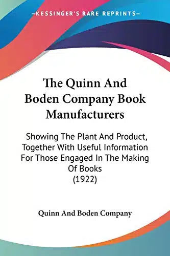 The Quinn And Boden Company Book Manufacturers Showing The Plant And Product, Together With Useful Information For Those Engaged In The Making Of Books ()