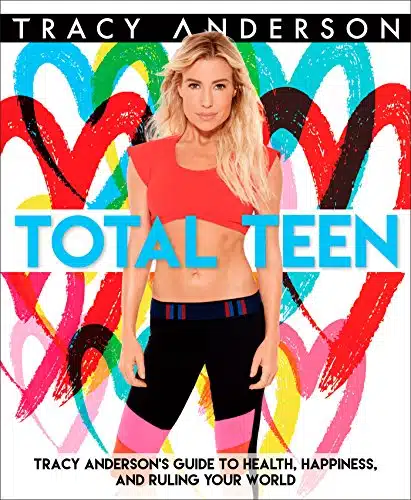 Total Teen Tracy Anderson's Guide to Health, Happiness, and Ruling Your World