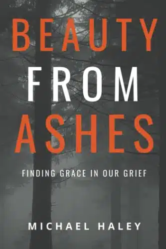 BEAUTY FROM ASHES FINDING GRACE IN YOUR GRIEF