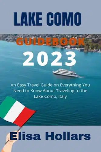 LAKE COMO GUIDEBOOK An Easy Travel Guide on Everything You Need to Know About Traveling to the Lake Como, Italy