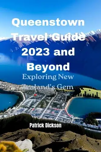 Queenstown Travel Guide and Beyond Exploring New Zealand's Gem