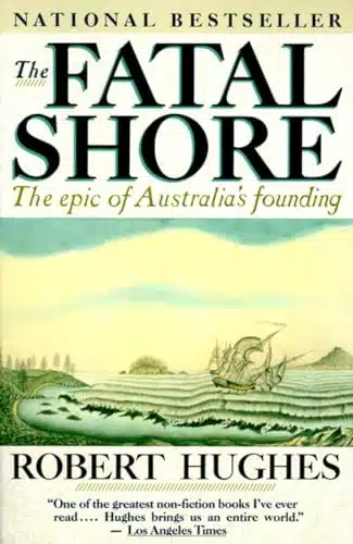 The Fatal Shore The Epic of Australia's Founding