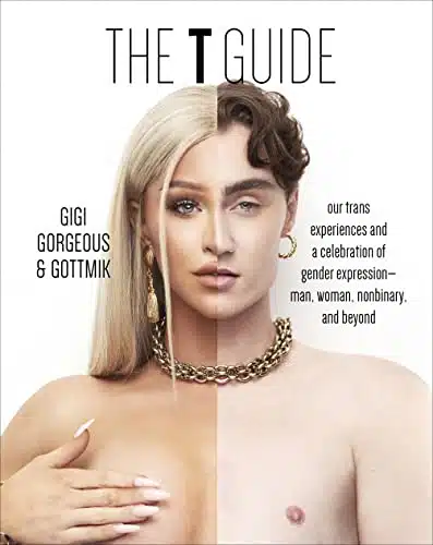 The T Guide Our Trans Experiences and a Celebration of Gender ExpressionMan, Woman, Nonbinary, and Beyond