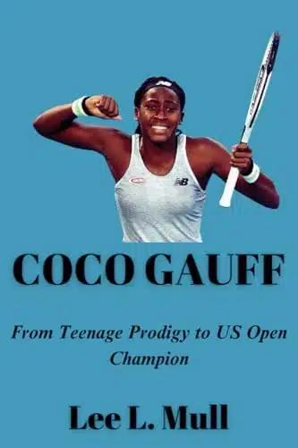 COCO GAUFF From Teenage Prodigy to US Open Champion (The Celebrity Icons The Stars Who Will Never Be Forgotten)