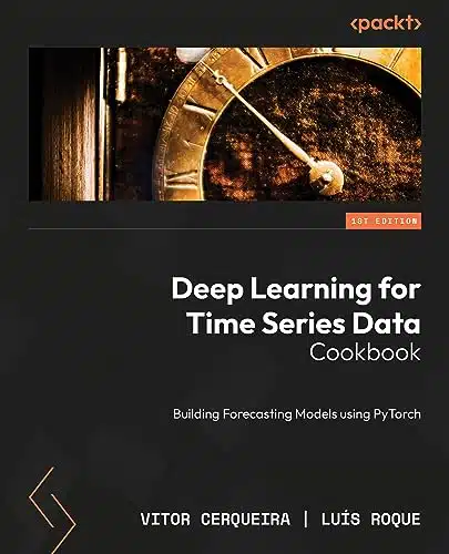 Deep Learning for Time Series Data Cookbook Building Forecasting Models using PyTorch