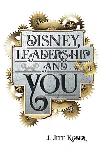 Disney, Leadership & You House of the Mouse Ideas, Stories & Hope For The Leader In You