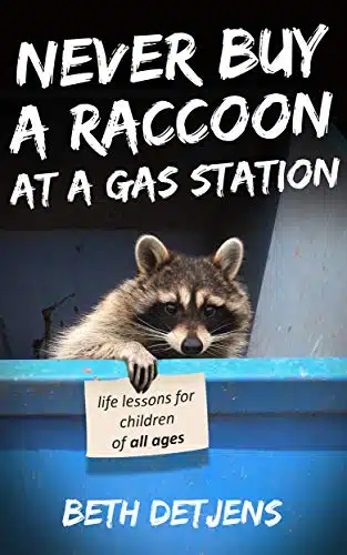 Never Buy a Raccoon at a Gas Station Life Lessons for Children of All Ages