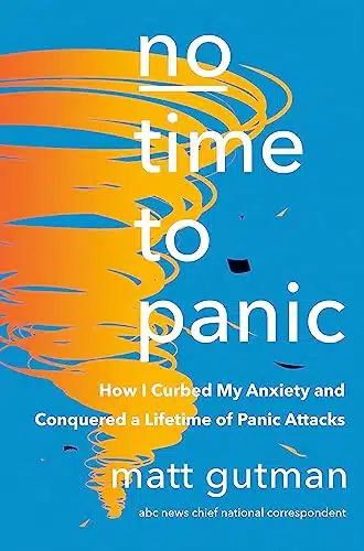 No Time to Panic How I Curbed My Anxiety and Conquered a Lifetime of Panic Attacks