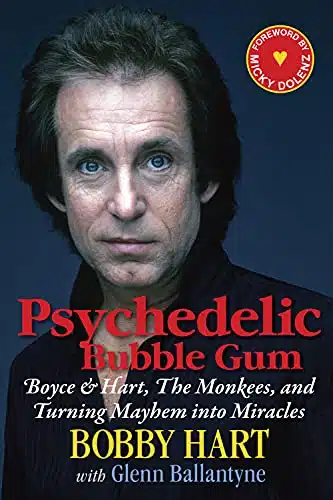 Psychedelic Bubble Gum Boyce & Hart, The Monkees, and Turning Mayhem into Miracles