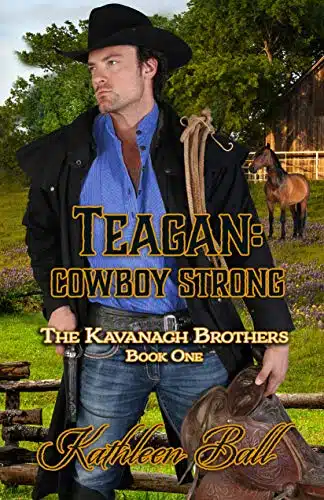 Teagan Cowboy Strong (The Kavanagh Brothers  Christian Historical Western Romance Book )