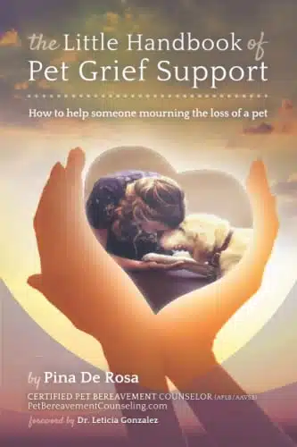 The Little Handbook Of Pet Grief Support How To Help Someone Mourning The Loss Of A Pet