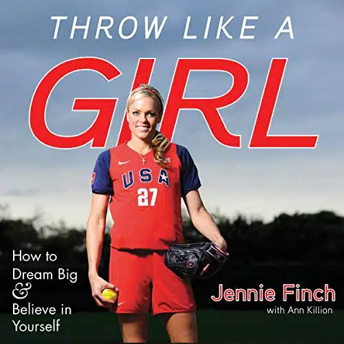 Throw like a Girl How to Dream Big & Believe in Yourself