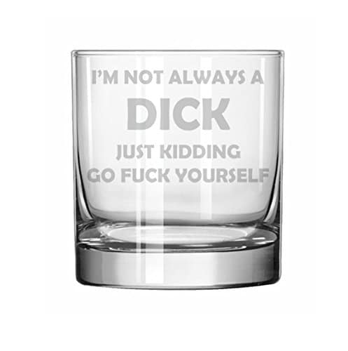 oz Rocks Whiskey Highball Glass I'm Not Always A D ck Explicit