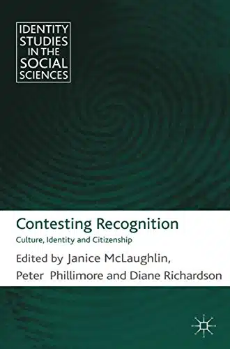 Contesting Recognition Culture, Identity and Citizenship (Identity Studies in the Social Sciences)