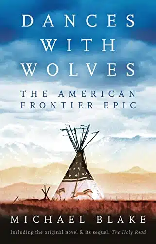 Dances with Wolves The American Frontier Epic including The Holy Road The Complete Epic including The Holy Road