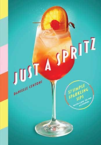 Just a Spritz Simple Sparkling Sips with Low to No Alcohol
