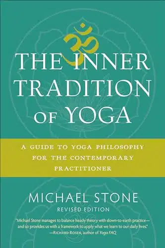 The Inner Tradition of Yoga A Guide to Yoga Philosophy for the Contemporary Practitioner