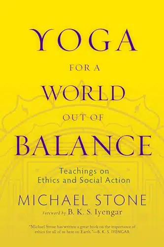 Yoga for a World Out of Balance Teachings on Ethics and Social Action