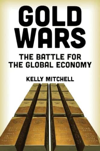 Gold Wars The Battle for the Global Economy